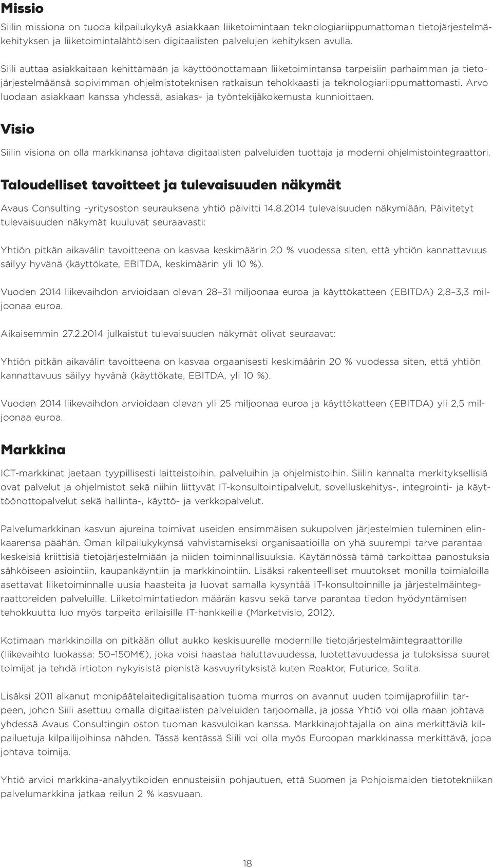 teknologiariippumattomasti. Arvo luodaan asiakkaan kanssa yhdessä, asiakas- ja työntekijäkokemusta kunnioittaen.