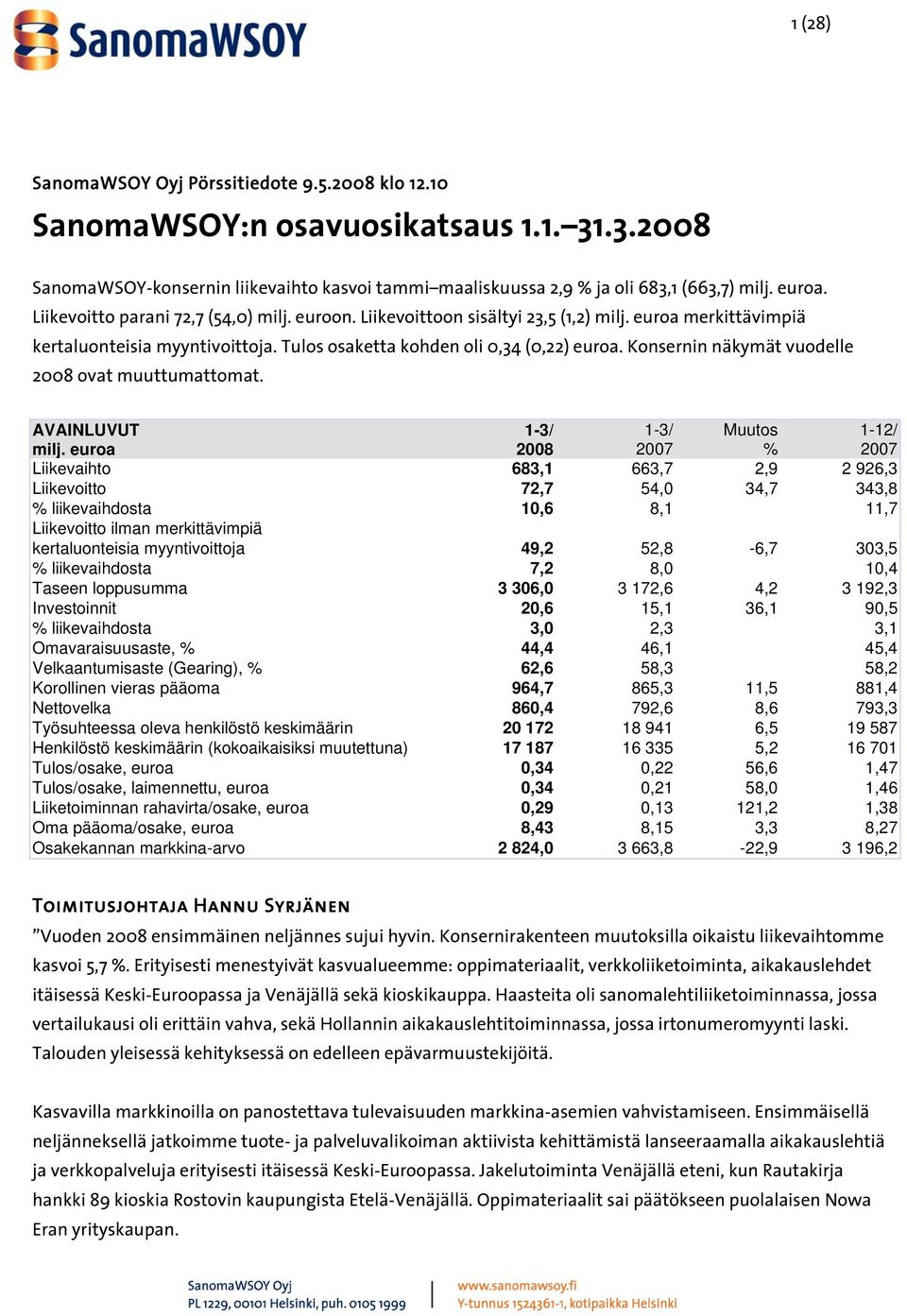 Konsernin näkymät vuodelle 2008 ovat muuttumattomat. AVAINLUVUT 1-3/ 1-3/ Muutos 1-12/ milj.