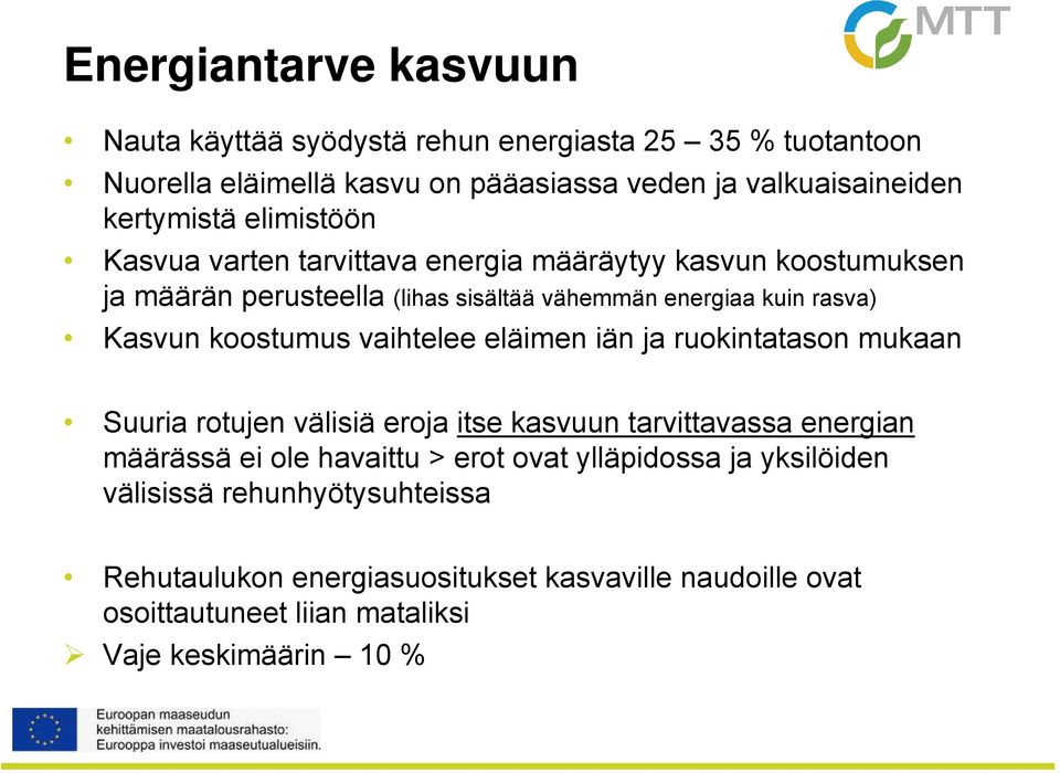 koostumus vaihtelee eläimen iän ja ruokintatason mukaan Suuria rotujen välisiä eroja itse kasvuun tarvittavassa energian määrässä ei ole havaittu > erot ovat