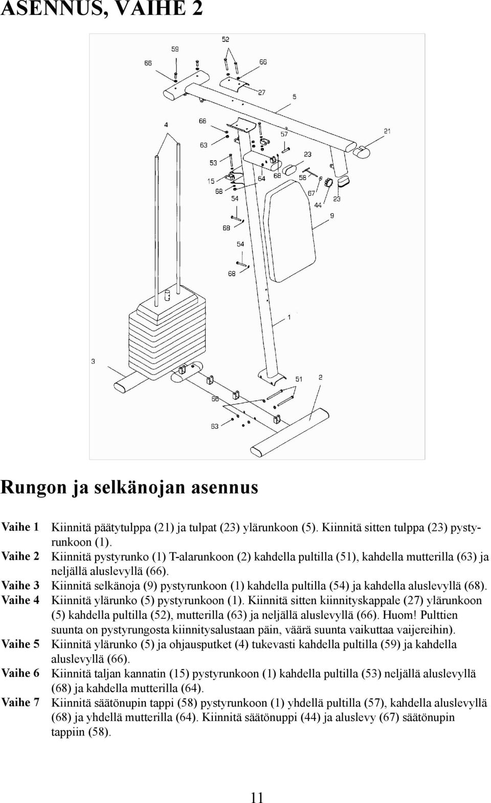 Kiinnitä selkänoja (9) pystyrunkoon (1) kahdella pultilla (54) ja kahdella aluslevyllä (68). Kiinnitä ylärunko (5) pystyrunkoon (1).