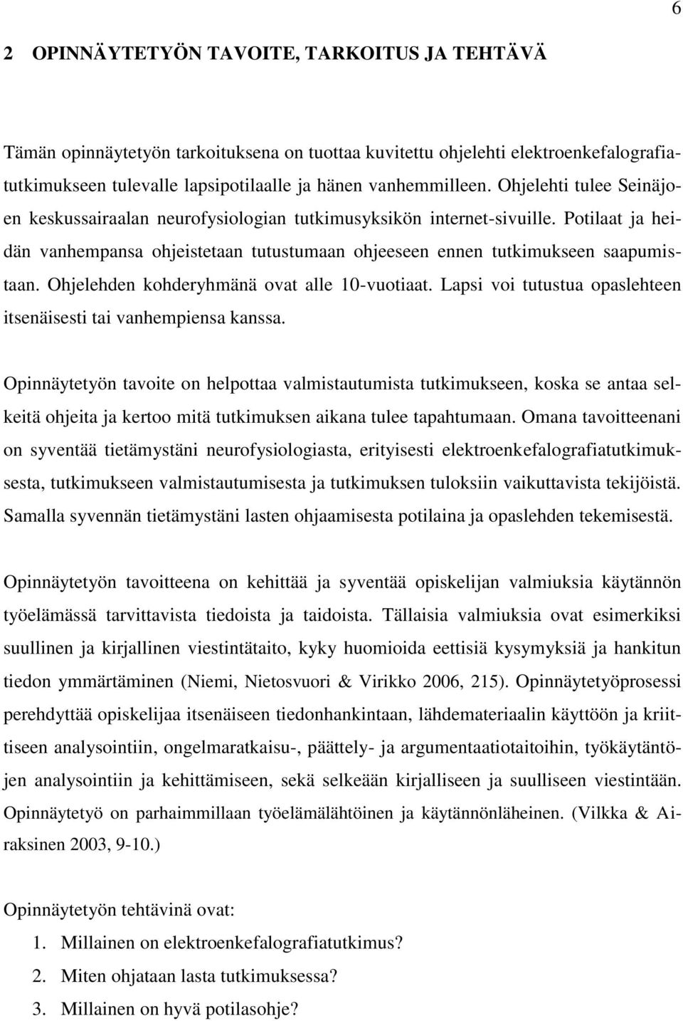 Ohjelehden kohderyhmänä ovat alle 0-vuotiaat. Lapsi voi tutustua opaslehteen itsenäisesti tai vanhempiensa kanssa.