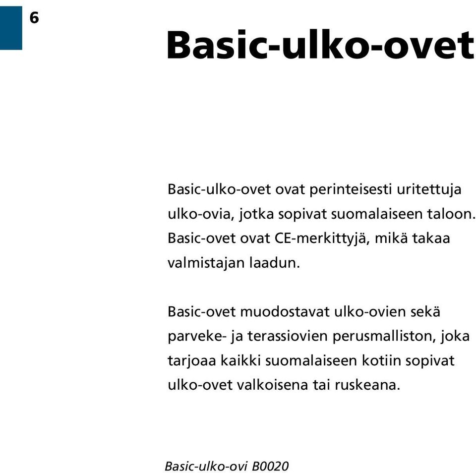 Basic-ovet muodostavat ulko-ovien sekä parveke- ja terassiovien perusmalliston, joka