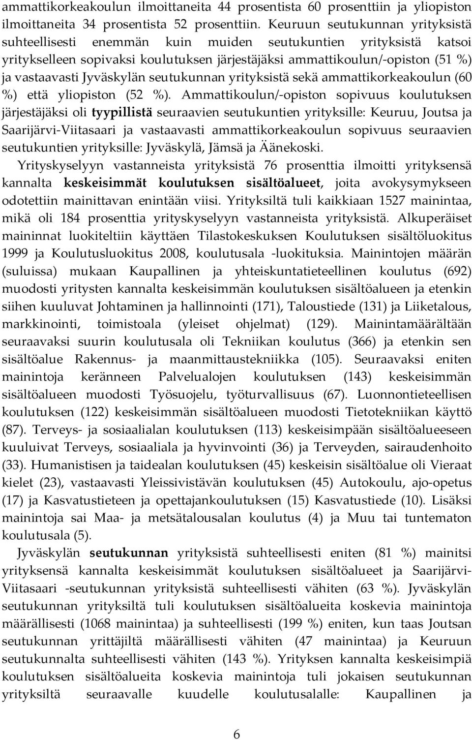 Jyväskylän seutukunnan yrityksistä sekä ammattikorkeakoulun (60 %) että yliopiston (52 %).