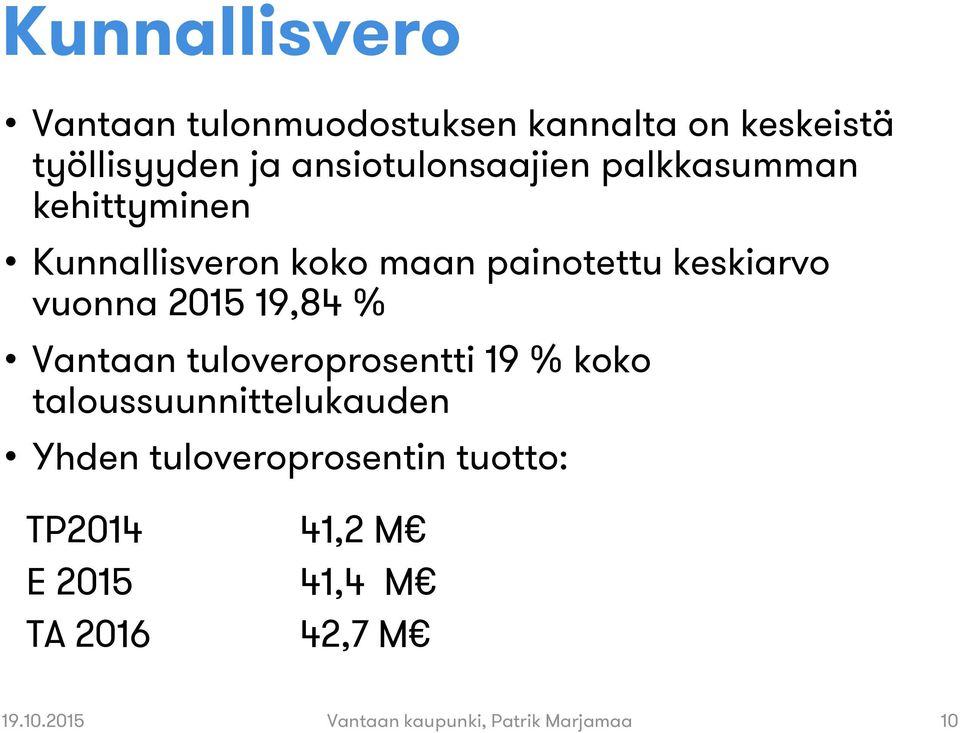 vuonna 2015 19,84 % Vantaan tuloveroprosentti 19 % koko taloussuunnittelukauden Yhden