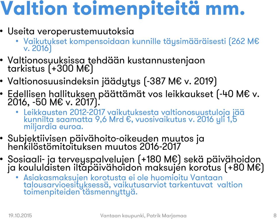 Leikkausten 2012-2017 vaikutuksesta valtionosuustuloja jää kunnilta saamatta 9,6 Mrd, vuosivaikutus v. 2016 yli 1,5 miljardia euroa.