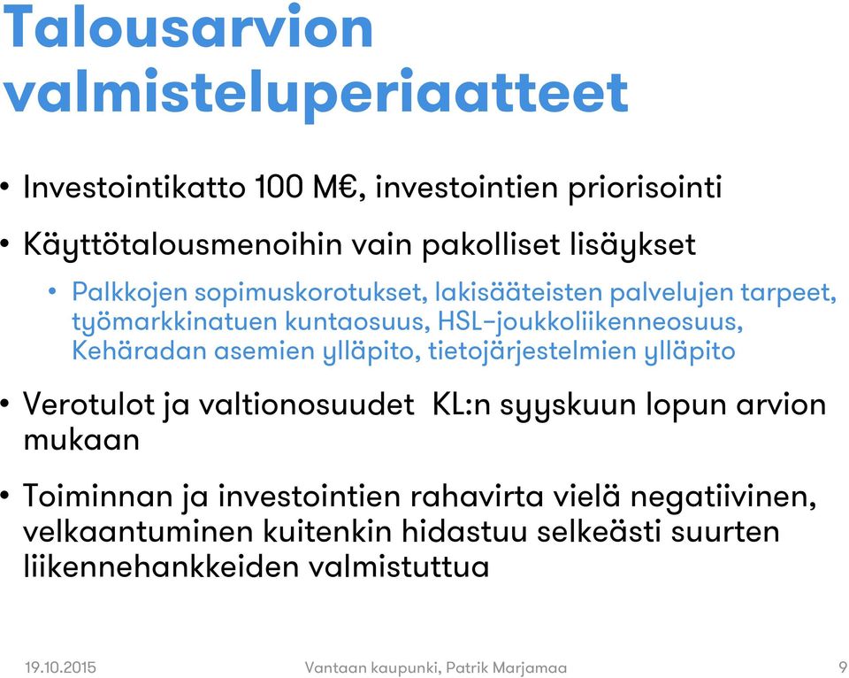 ylläpito, tietojärjestelmien ylläpito Verotulot ja valtionosuudet KL:n syyskuun lopun arvion mukaan Toiminnan ja investointien rahavirta