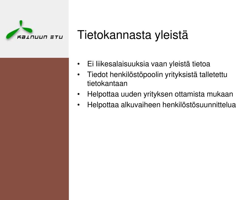 talletettu tietokantaan Helpottaa uuden yrityksen