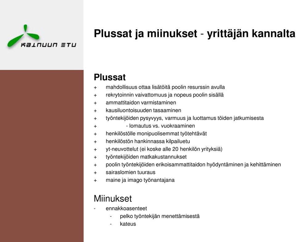 vuokraaminen + henkilöstölle monipuolisemmat työtehtävät + henkilöstön hankinnassa kilpailuetu + yt-neuvottelut (ei koske alle 20 henkilön yrityksiä) + työntekijöiden