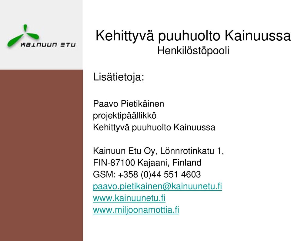Etu Oy, Lönnrotinkatu 1, FIN-87100 Kajaani, Finland GSM: +358 (0)44