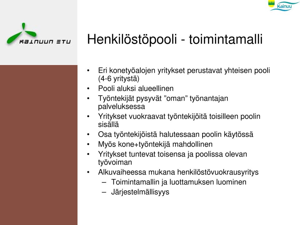 sisällä Osa työntekijöistä halutessaan poolin käytössä Myös kone+työntekijä mahdollinen Yritykset tuntevat toisensa ja