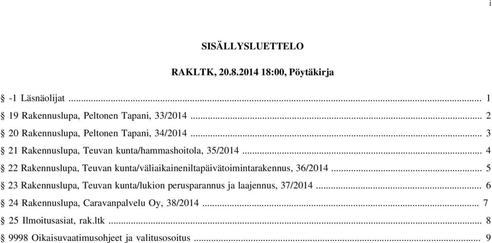 .. 4 22 Rakennuslupa, Teuvan kunta/väliaikaineniltapäivätoimintarakennus, 36/2014.