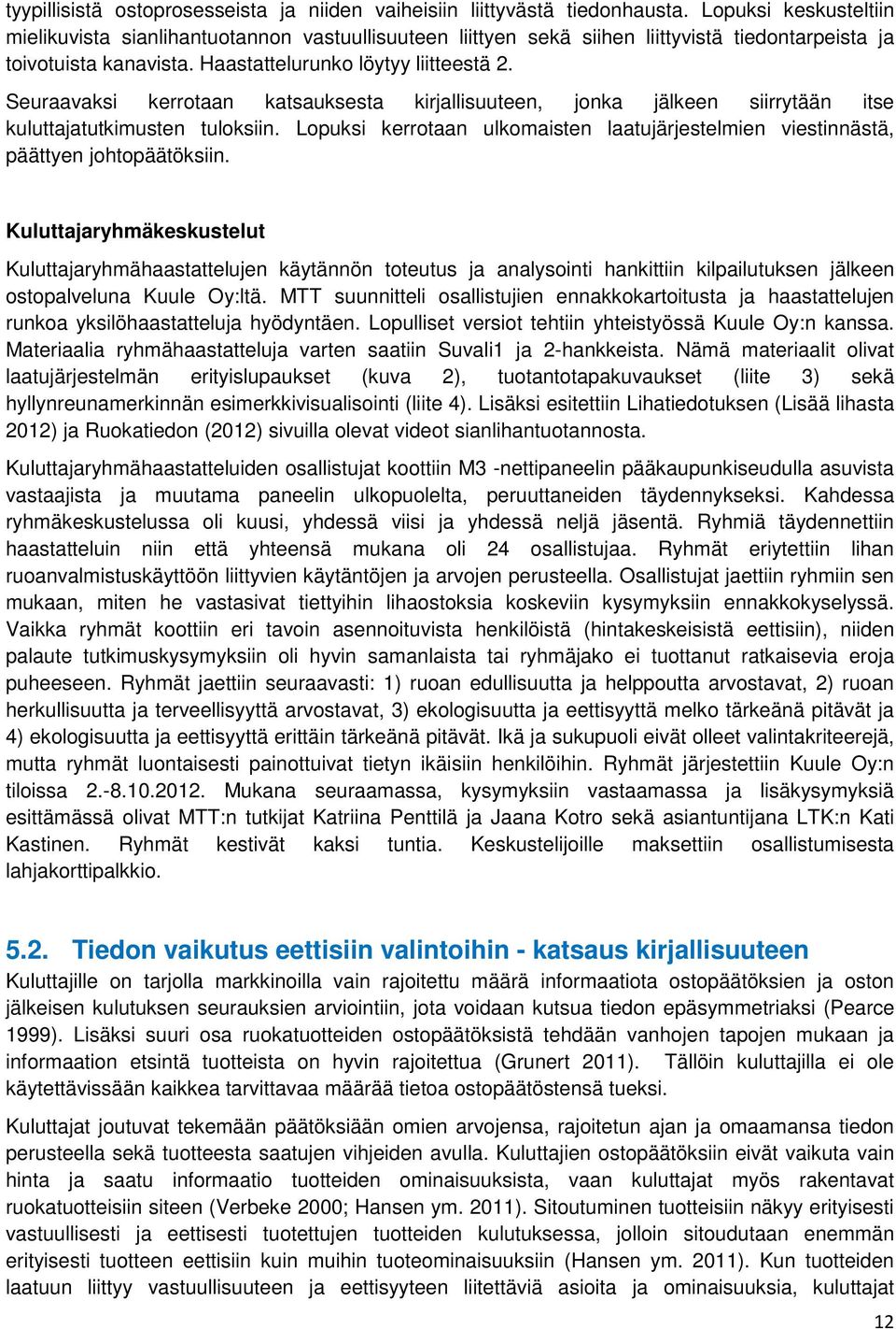Seuraavaksi kerrotaan katsauksesta kirjallisuuteen, jonka jälkeen siirrytään itse kuluttajatutkimusten tuloksiin.