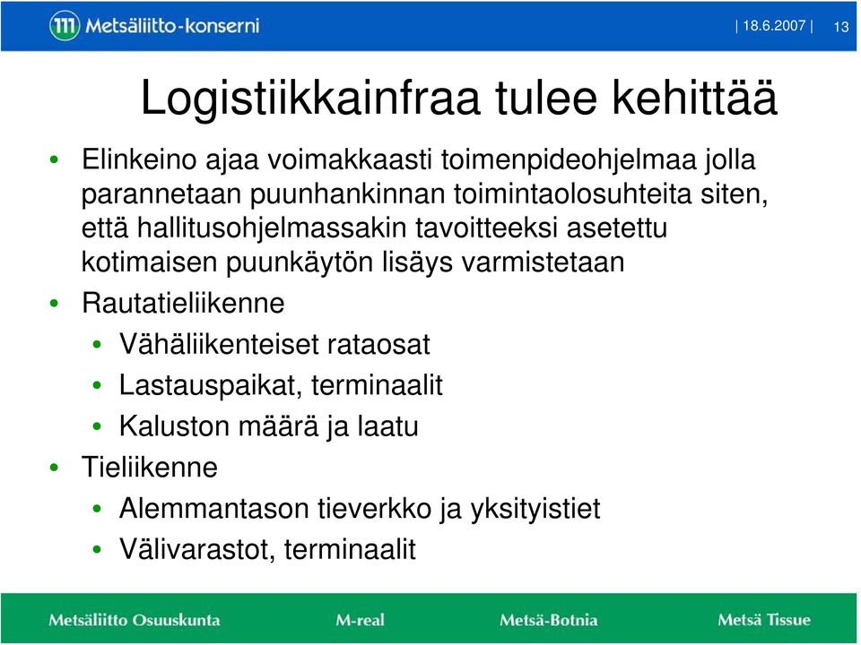 kotimaisen puunkäytön lisäys varmistetaan Rautatieliikenne Vähäliikenteiset rataosat Lastauspaikat,