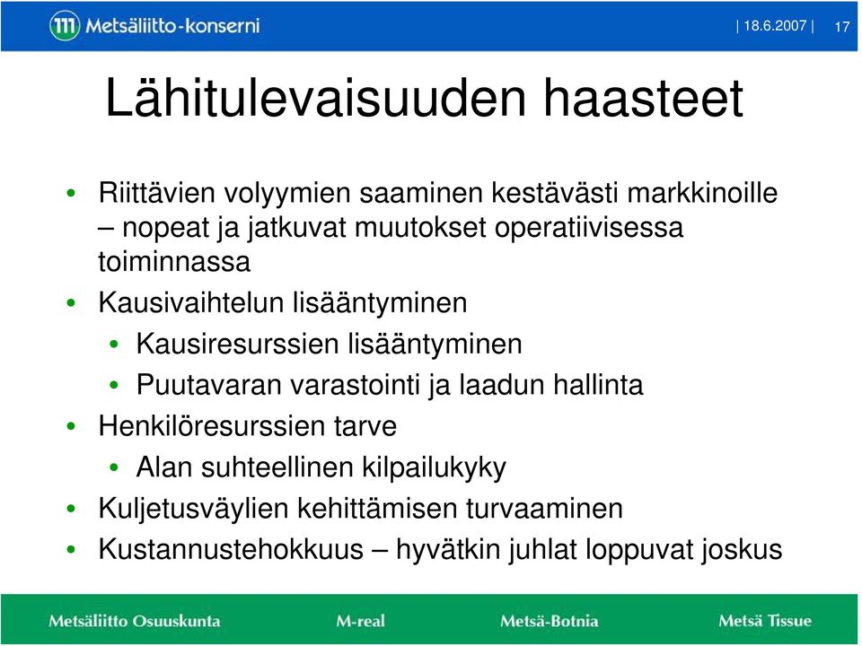 Kausiresurssien lisääntyminen Puutavaran varastointi ja laadun hallinta Henkilöresurssien tarve