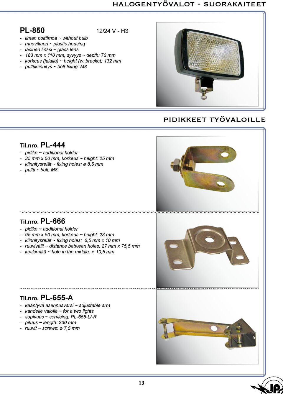 pl-444 - pidike ~ additional holder - 35 mm x 50 mm, korkeus ~ height: 25 mm - kiinnitysreiät ~ fixing holes: ø 8,5 mm - pultti ~ bolt: M8 Til.nro.