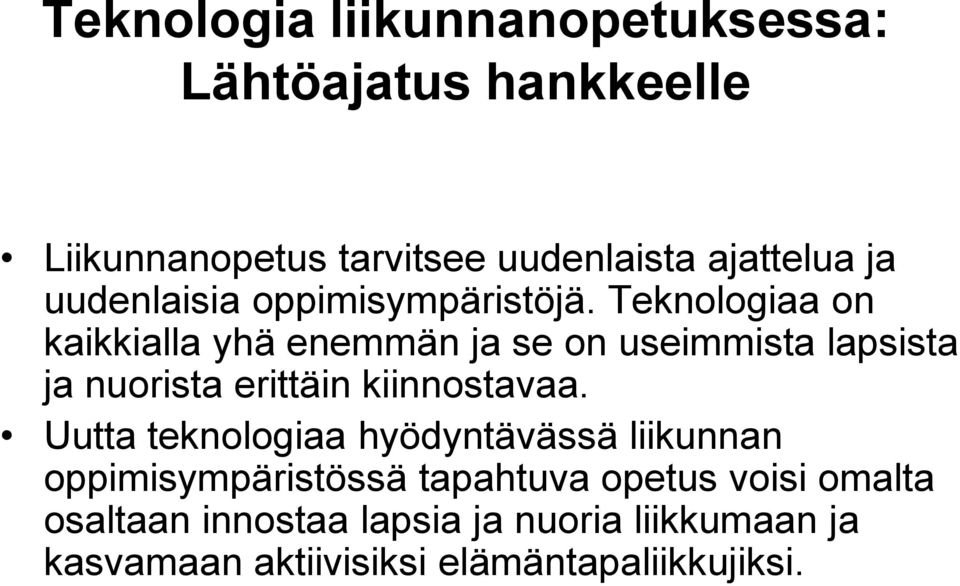 Teknologiaa on kaikkialla yhä enemmän ja se on useimmista lapsista ja nuorista erittäin kiinnostavaa.