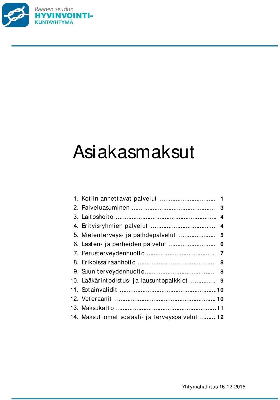 Erikoissairaanhoito.... 8 9. Suun terveydenhuolto.....8 10. Lääkärintodistus ja lausuntopalkkiot.. 9 11.