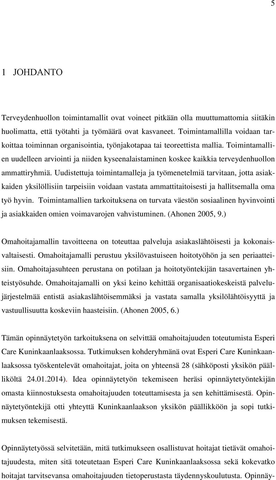 Toimintamallien uudelleen arviointi ja niiden kyseenalaistaminen koskee kaikkia terveydenhuollon ammattiryhmiä.