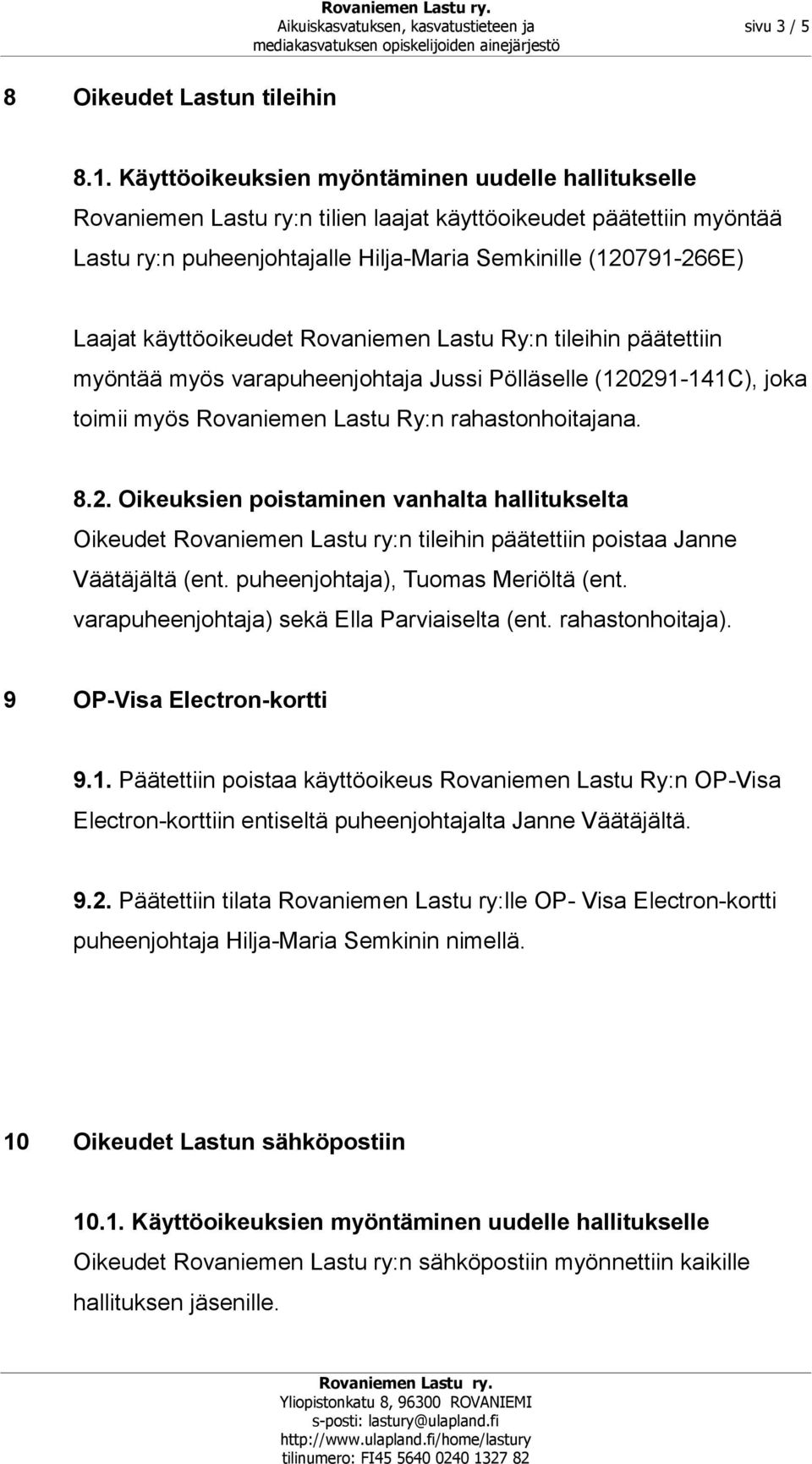 käyttöoikeudet Rovaniemen Lastu Ry:n tileihin päätettiin myöntää myös varapuheenjohtaja Jussi Pölläselle (120