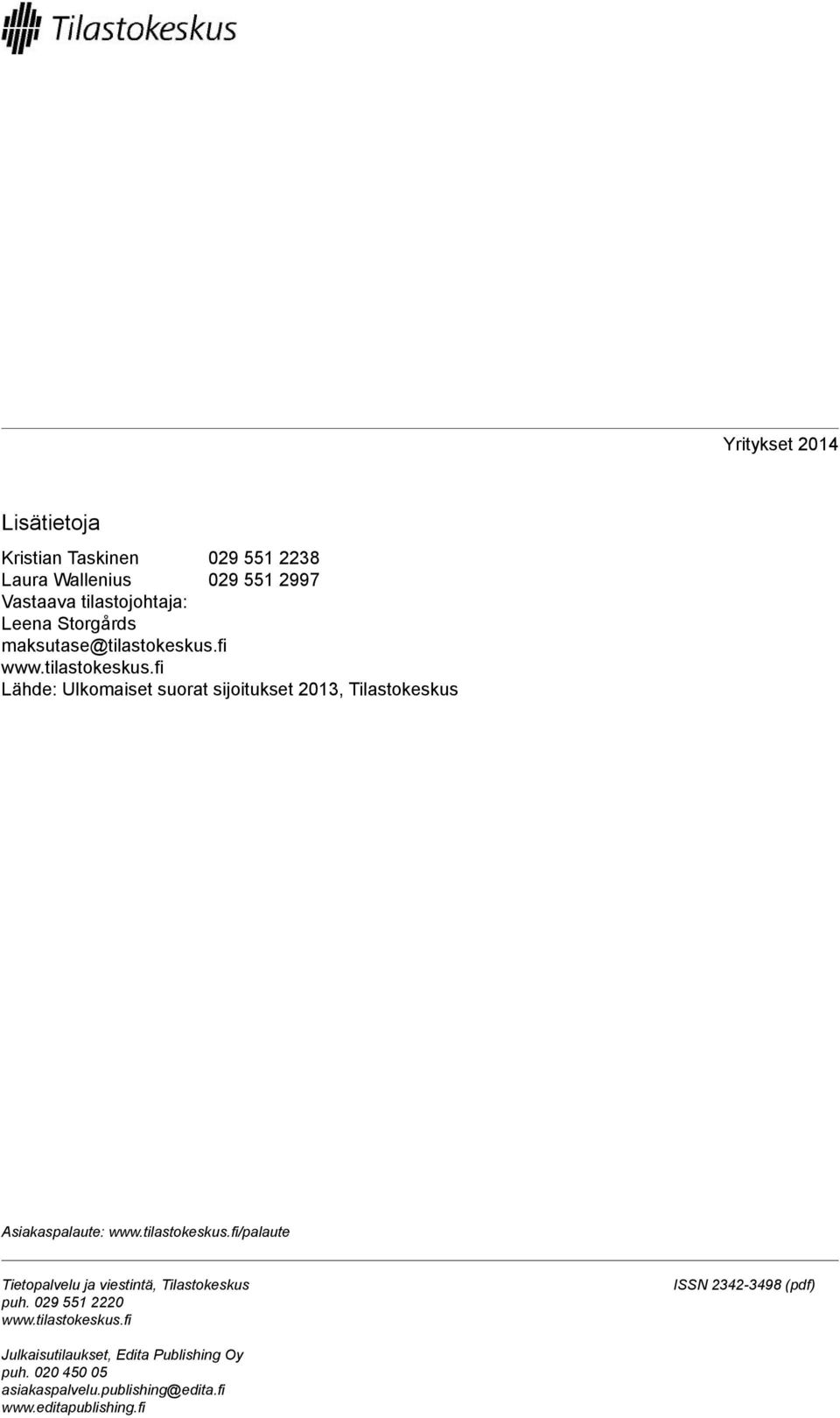 tilastokeskus.fi/palaute Tietopalvelu ja viestintä, Tilastokeskus puh. 029 551 2220 www.tilastokeskus.fi ISSN 2342-3498 (pdf) Julkaisutilaukset, Edita Publishing Oy puh.