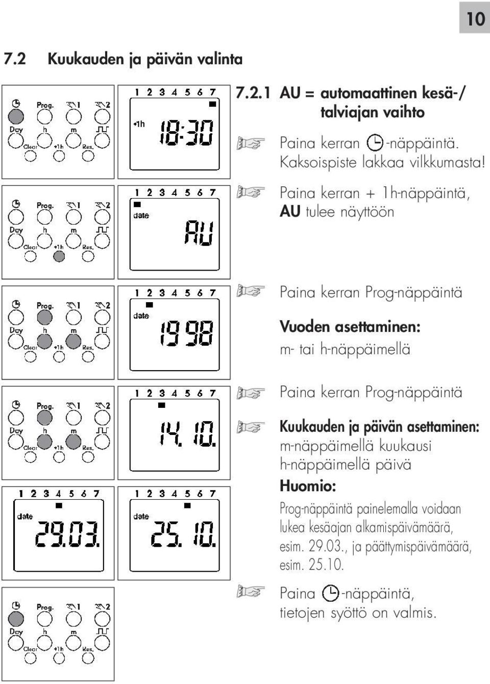 Paina kerran + 1h-näppäintä, AU tulee näyttöön Paina kerran Prog-näppäintä Vuoden asettaminen: m- tai h-näppäimellä Paina kerran