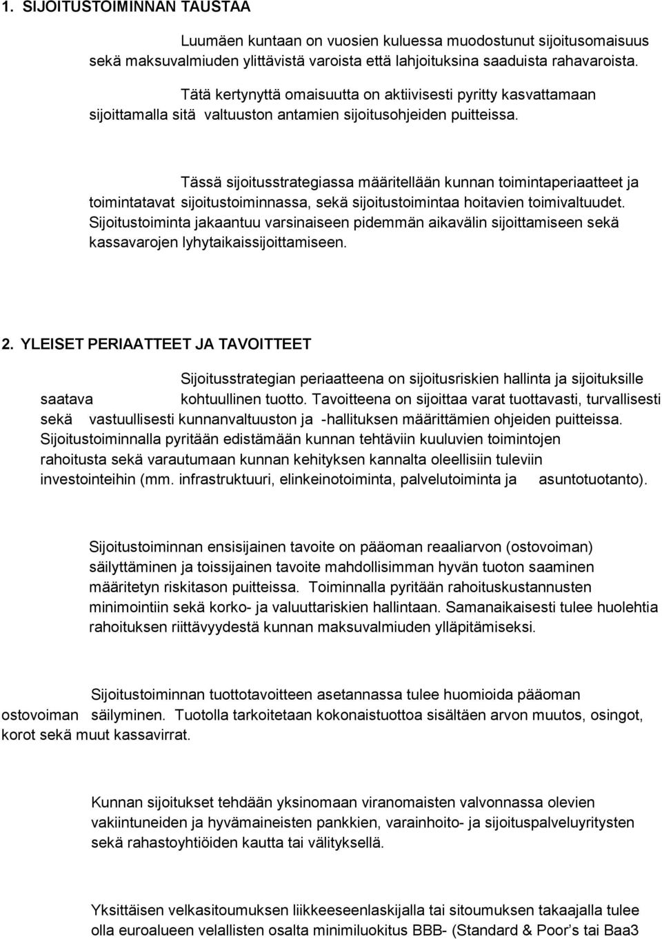 Tässä sijoitusstrategiassa määritellään kunnan toimintaperiaatteet ja toimintatavat sijoitustoiminnassa, sekä sijoitustoimintaa hoitavien toimivaltuudet.