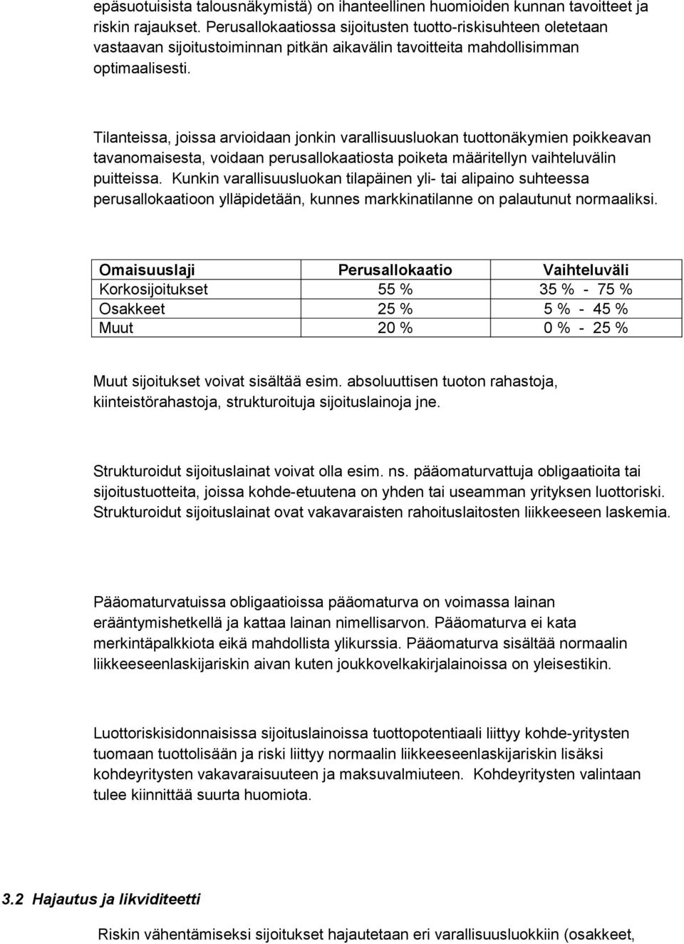 Tilanteissa, joissa arvioidaan jonkin varallisuusluokan tuottonäkymien poikkeavan tavanomaisesta, voidaan perusallokaatiosta poiketa määritellyn vaihteluvälin puitteissa.