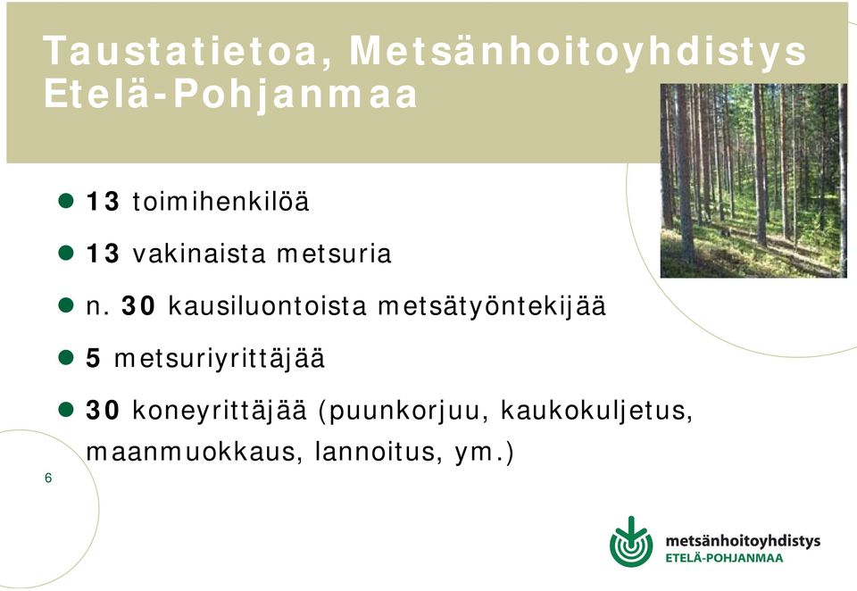 30 kausiluontoista metsätyöntekijää 5 metsuriyrittäjää