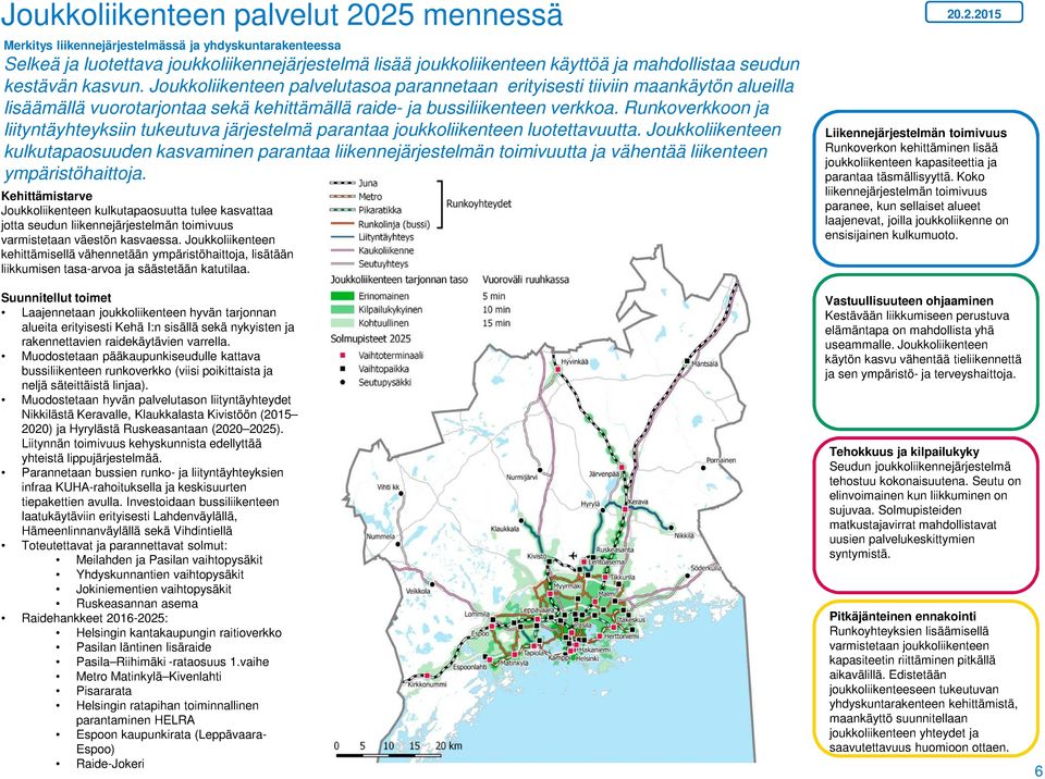 Runkoverkkoon ja liityntäyhteyksiin tukeutuva järjestelmä parantaa joukkoliikenteen luotettavuutta.