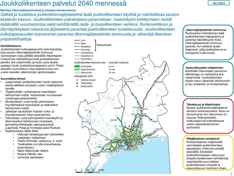 Runkoverkkoon ja liityntäyhteyksiin tukeutuva järjestelmä parantaa joukkoliikenteen luotettavuutta.