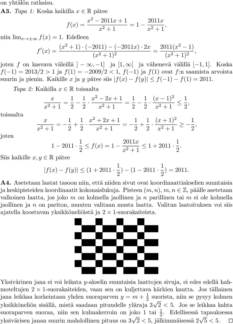 Koska f( 1) = 2013/2 > 1 ja f(1) = 2009/2 < 1, f( 1) ja f(1) ovat f:n saamista arvoista suurin ja pienin. Kaikille x ja y pätee siis f(x) f(y) f( 1) f(1) = 2011.