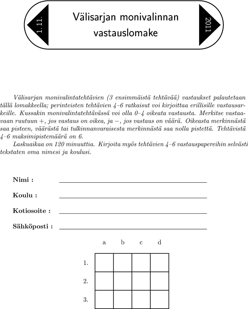 kirjoittaa erillisille vastausarkeille. Kussakin monivalintatehtävässä voi olla 0 4 oikeata vastausta.