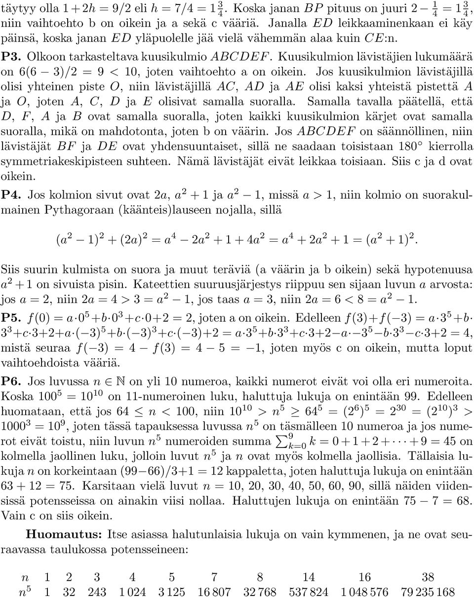 Kuusikulmion lävistäjien lukumäärä on 6(6 3)/2 = 9 < 10, joten vaihtoehto a on oikein.