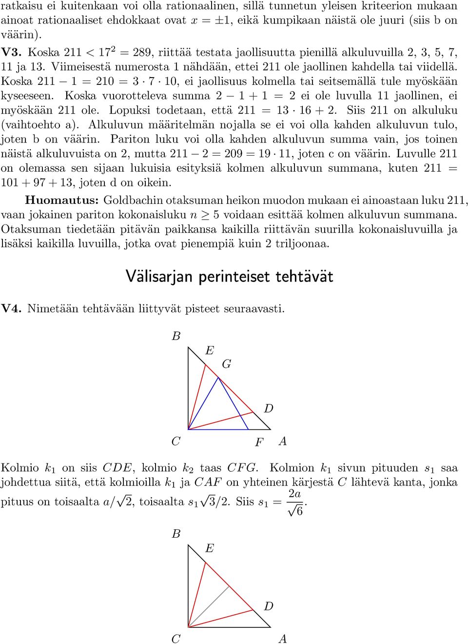 Koska 211 1 = 210 = 3 7 10, ei jaollisuus kolmella tai seitsemällä tule myöskään kyseeseen. Koska vuorotteleva summa 2 1 + 1 = 2 ei ole luvulla 11 jaollinen, ei myöskään 211 ole.