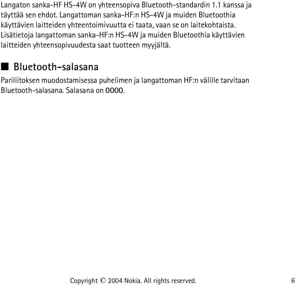 Lisätietoja langattoman sanka-hf:n HS-4W ja muiden Bluetoothia käyttävien laitteiden yhteensopivuudesta saat tuotteen myyjältä.