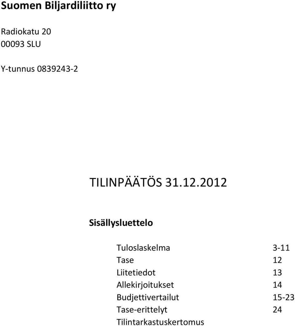 2012 Sisällysluettelo Tuloslaskelma 3-11 Tase 12