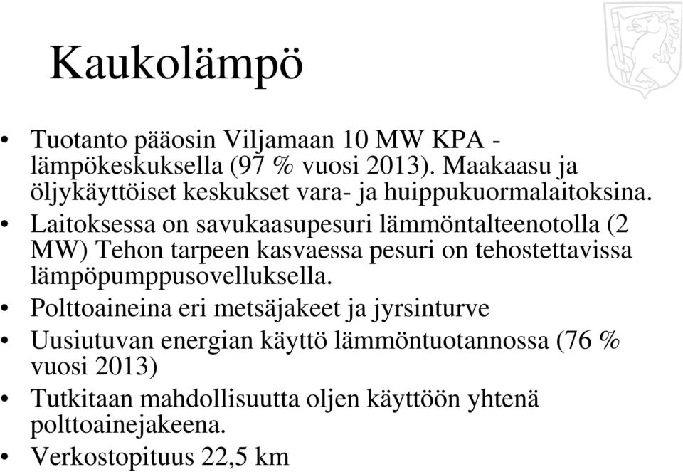 Laitoksessa on savukaasupesuri lämmöntalteenotolla (2 MW) Tehon tarpeen kasvaessa pesuri on tehostettavissa