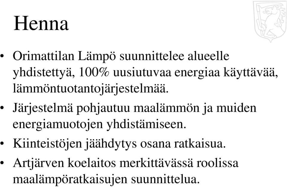 Järjestelmä pohjautuu maalämmön ja muiden energiamuotojen yhdistämiseen.