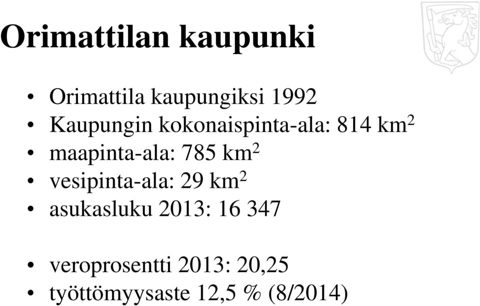 785 km 2 vesipinta-ala: 29 km 2 asukasluku 2013: 16