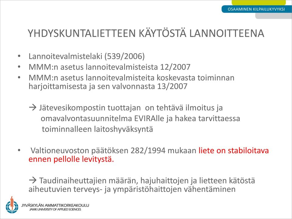 omavalvontasuunnitelma EVIRAlle ja hakea tarvittaessa toiminnalleen laitoshyväksyntä Valtioneuvoston päätöksen 282/1994 mukaan liete on