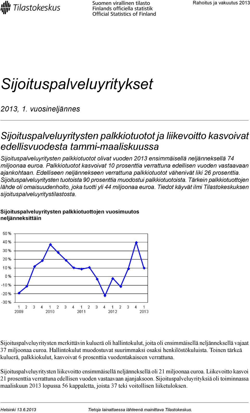 neljänneksellä 74 miljoonaa euroa. Palkkiotuotot kasvoivat 10 prosenttia verrattuna edellisen vuoden vastaavaan ajankohtaan.