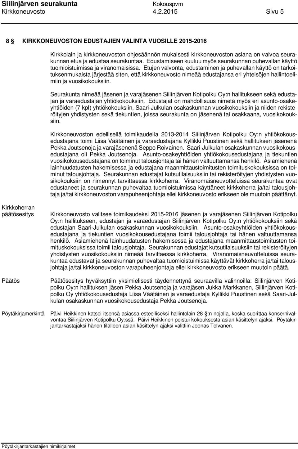 Edustamiseen kuuluu myös seurakunnan puhevallan käyttö tuomioistuimissa ja viranomaisissa.
