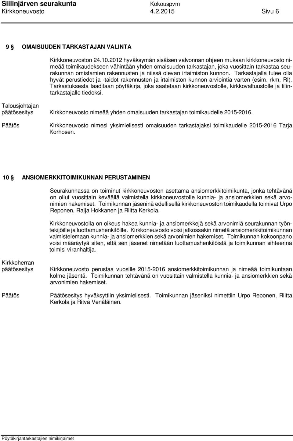 olevan irtaimiston kunnon. Tarkastajalla tulee olla hyvät perustiedot ja -taidot rakennusten ja irtaimiston kunnon arviointia varten (esim. rkm, RI).