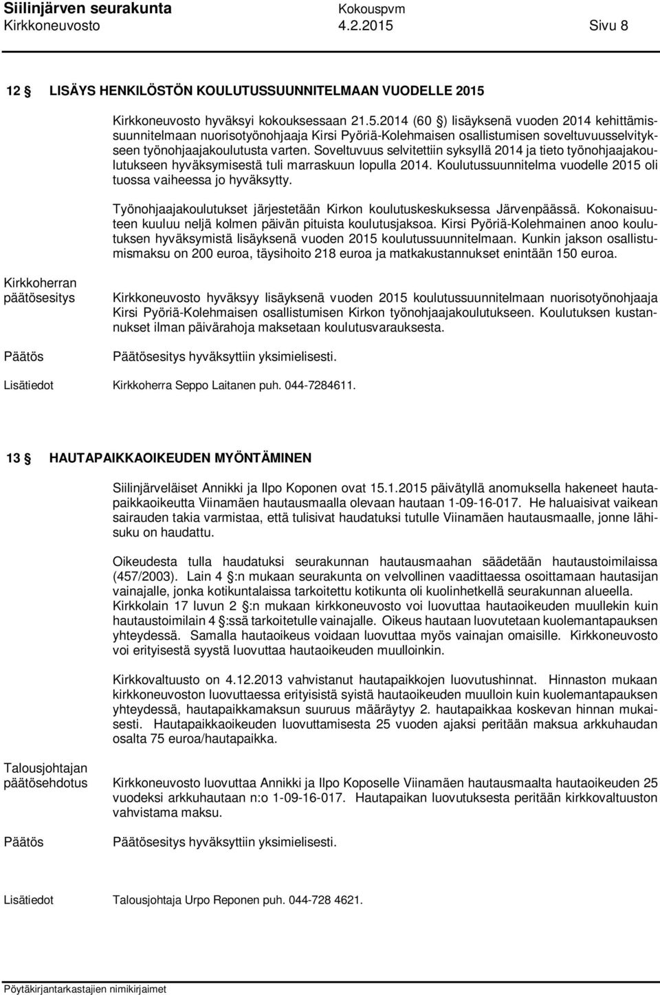 Työnohjaajakoulutukset järjestetään Kirkon koulutuskeskuksessa Järvenpäässä. Kokonaisuuteen kuuluu neljä kolmen päivän pituista koulutusjaksoa.