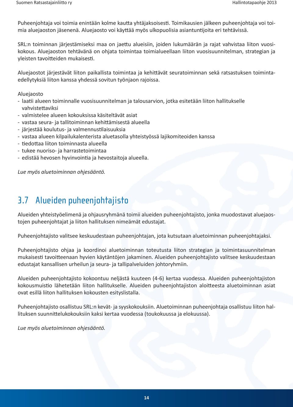 Aluejaoston tehtävänä on ohjata toimintaa toimialueellaan liiton vuosisuunnitelman, strategian ja yleisten tavoitteiden mukaisesti.