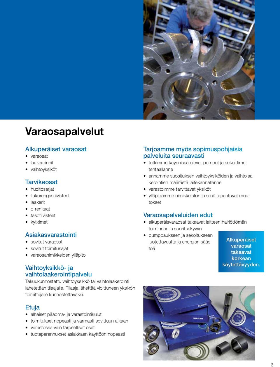Tilaaja lähettää vioittuneen yksikön toimittajalle kunnostettavaksi.