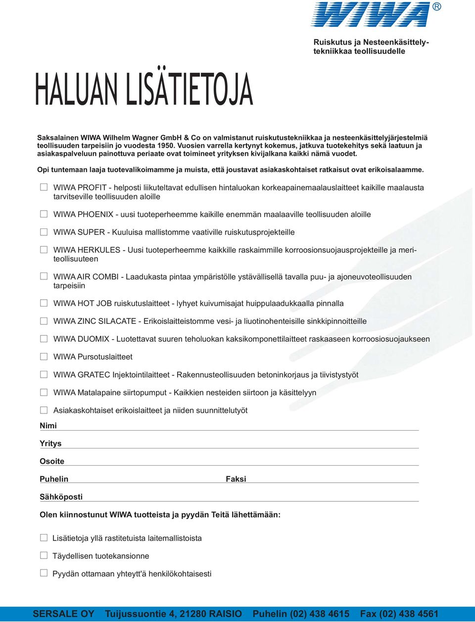 Opi tuntemaan laaja tuotevalikoimamme ja muista, että joustavat asiakaskohtaiset ratkaisut ovat erikoisalaamme.