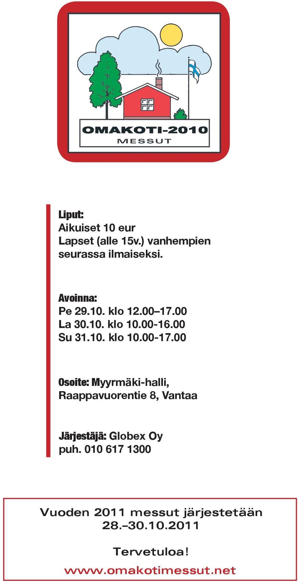 00 Osoite: Myyrmäki-halli, Raappavuorentie, Vantaa Järjestäjä: Globex Oy puh.