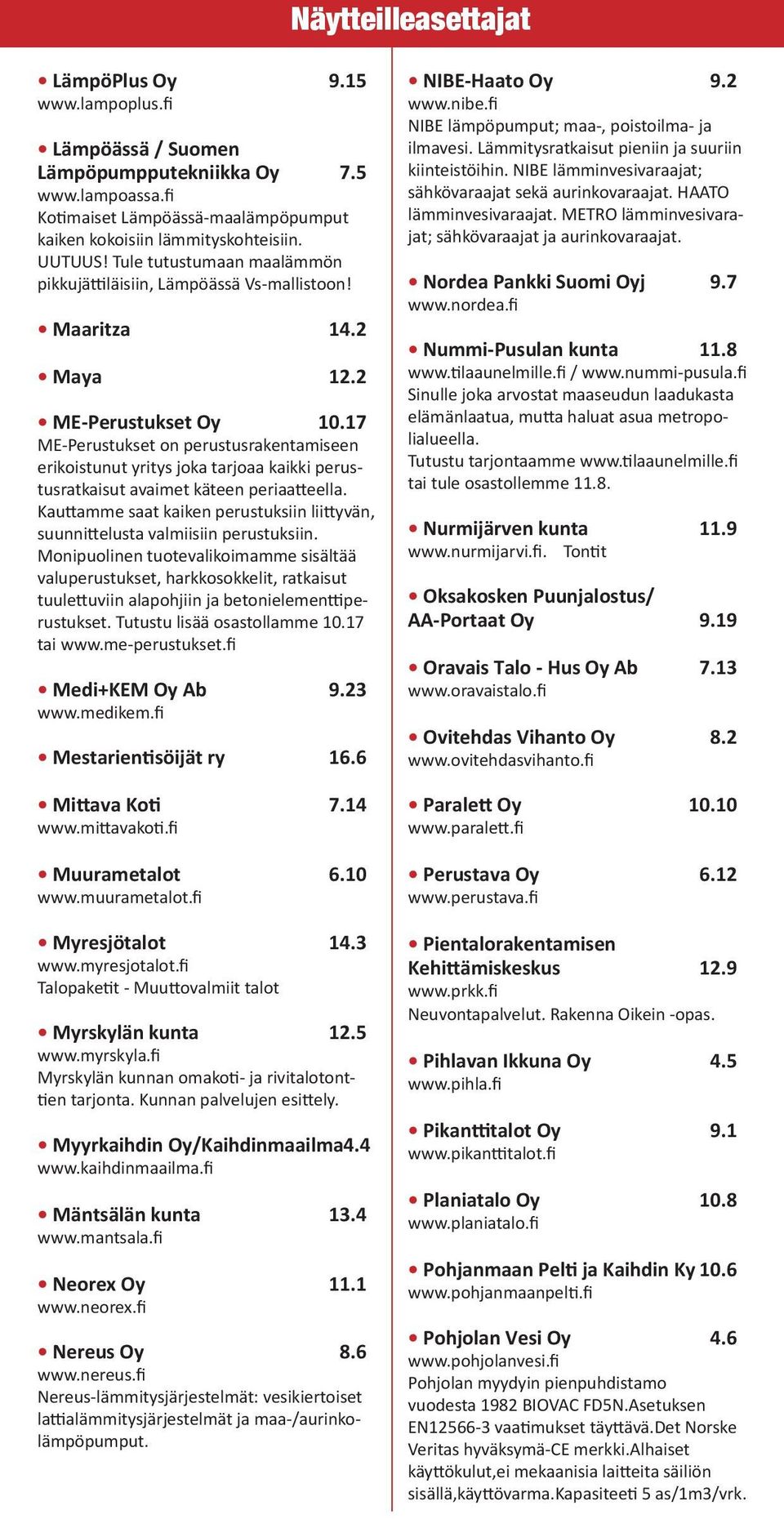 17 ME-Perustukset on perustusrakentamiseen erikoistunut yritys joka tarjoaa kaikki perustusratkaisut avaimet käteen periaatteella.