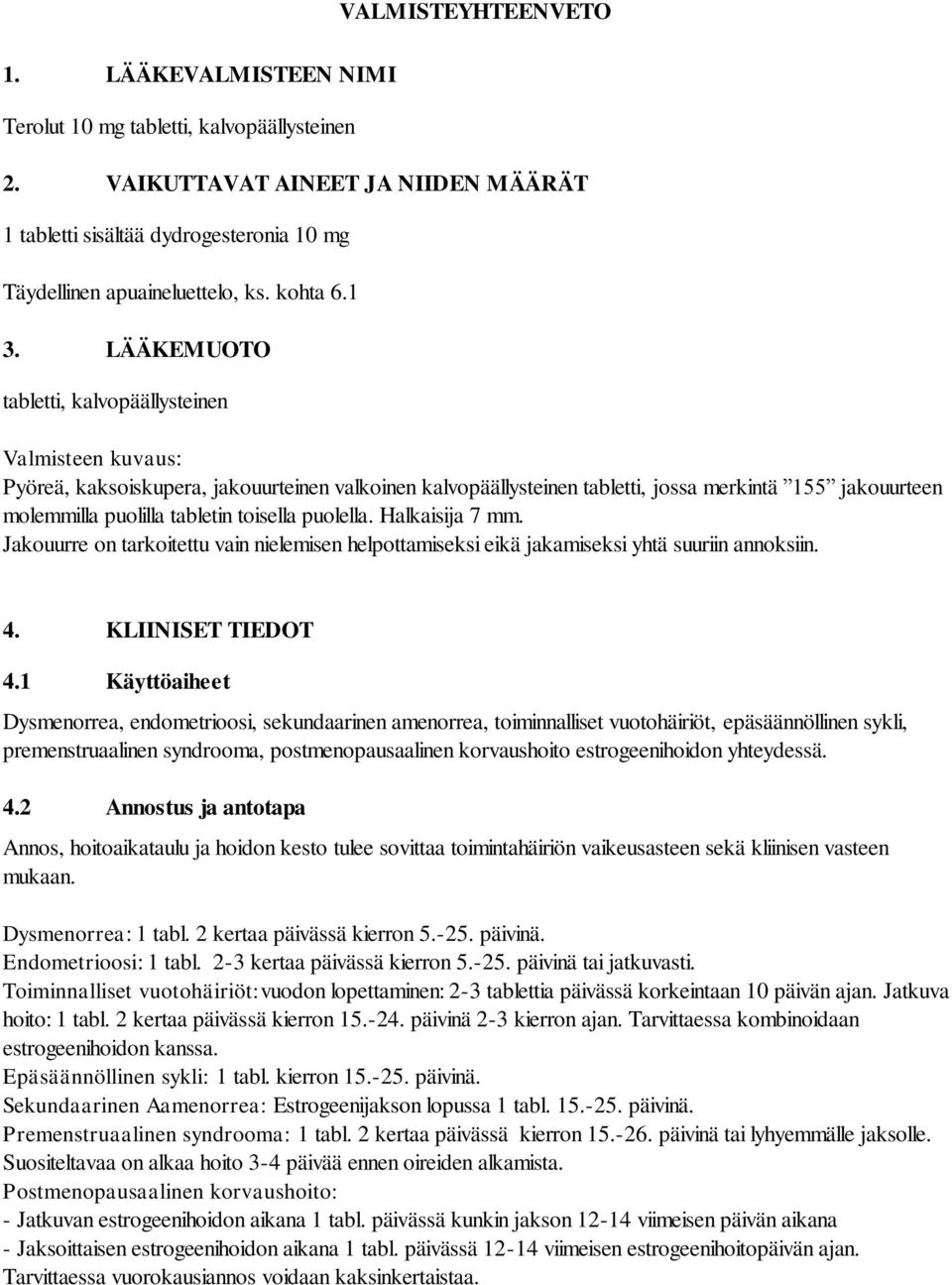 LÄÄKEMUOTO tabletti, kalvopäällysteinen Valmisteen kuvaus: Pyöreä, kaksoiskupera, jakouurteinen valkoinen kalvopäällysteinen tabletti, jossa merkintä 155 jakouurteen molemmilla puolilla tabletin